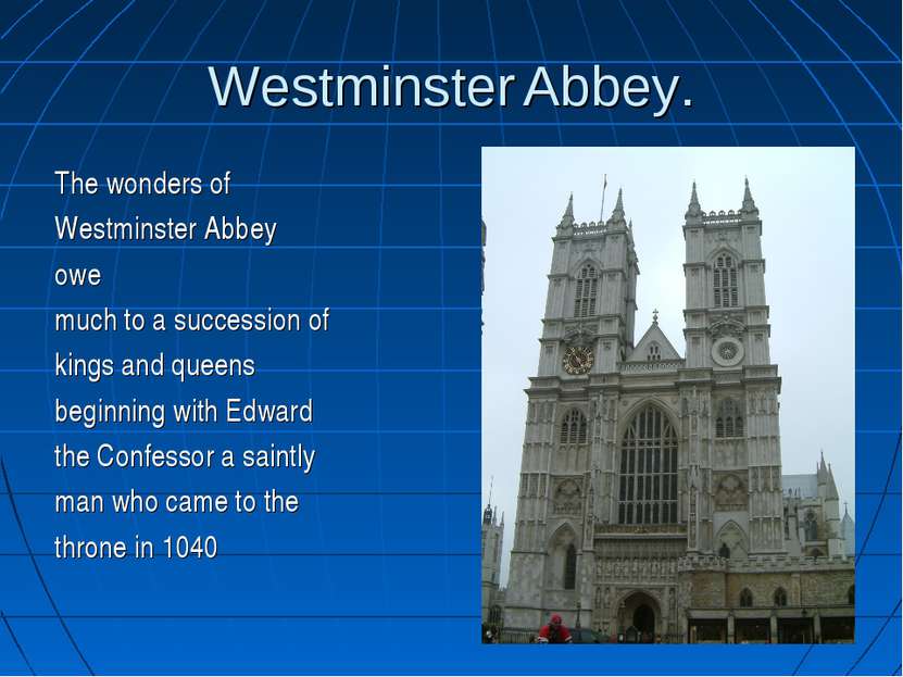 Westminster Abbey. The wonders of Westminster Abbey owe much to a succession ...