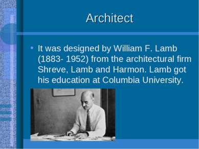 Architect It was designed by William F. Lamb (1883- 1952) from the architectu...