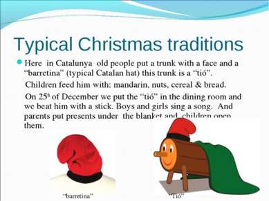Typical Christmas traditions Here in Catalunya old people put a trunk with a ...