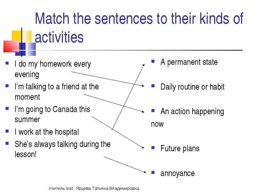 Match the sentences to their kinds of activities A permanent state Daily rout...