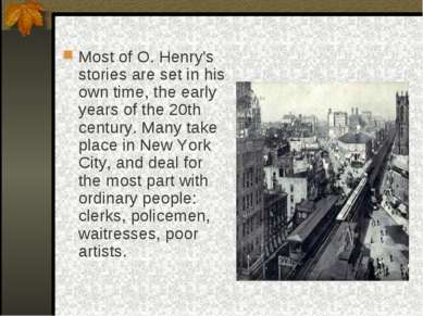 Most of O. Henry's stories are set in his own time, the early years of the 20...
