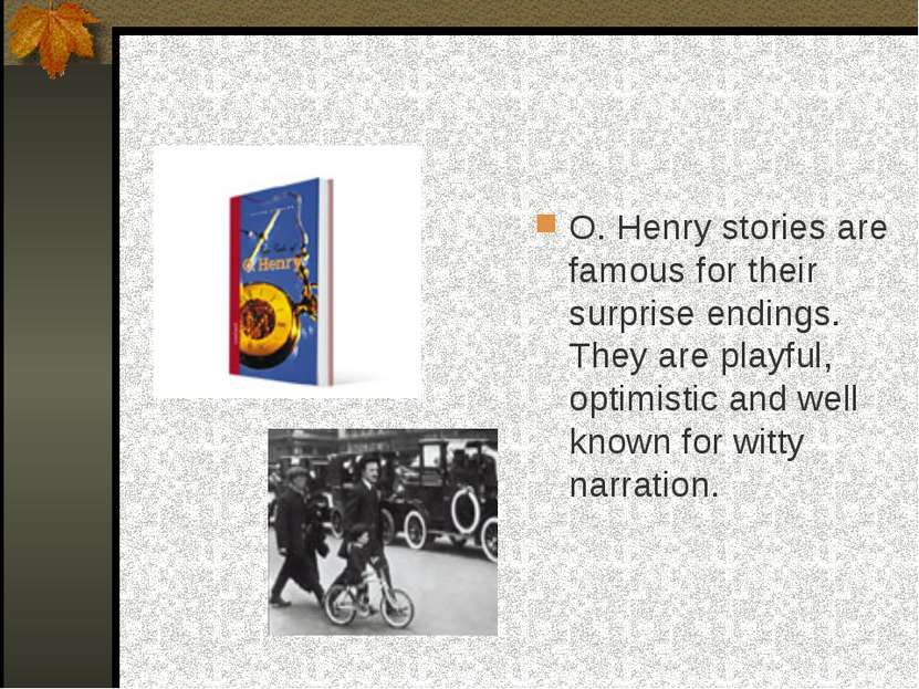 O. Henry stories are famous for their surprise endings. They are playful, opt...