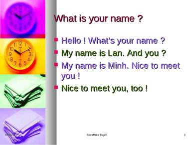 What is your name ? Hello ! What’s your name ? My name is Lan. And you ? My n...
