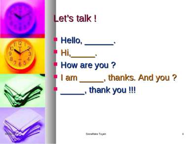 Let’s talk ! Hello, ______. Hi,_____. How are you ? I am _____, thanks. And y...