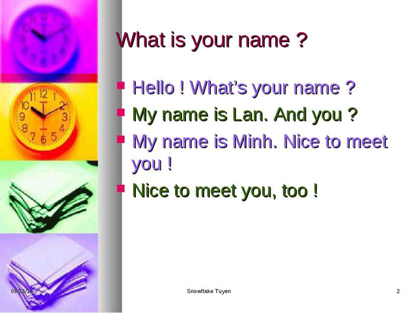 What is your name ? Hello ! What’s your name ? My name is Lan. And you ? My n...