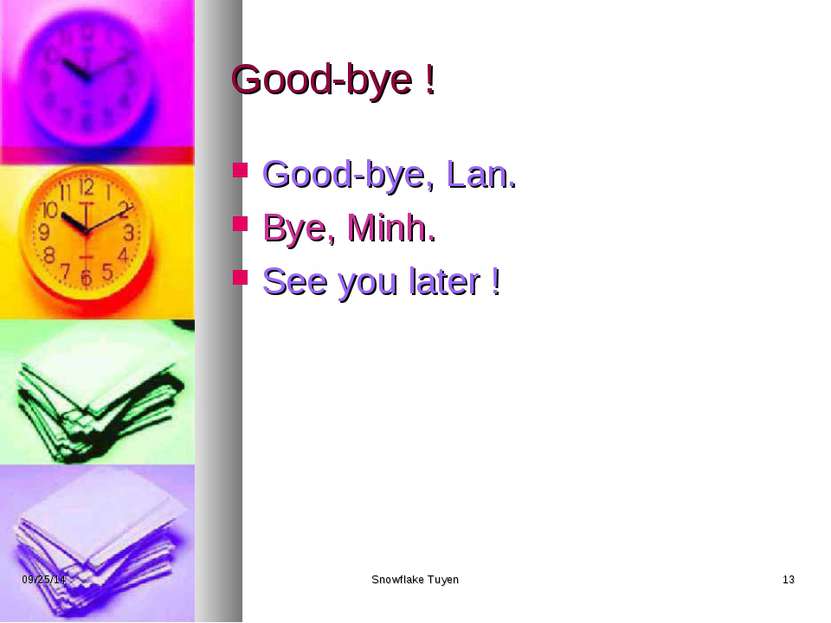 Good-bye ! Good-bye, Lan. Bye, Minh. See you later ! * Snowflake Tuyen * Snow...