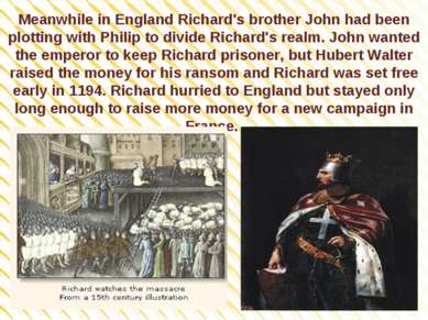 Meanwhile in England Richard's brother John had been plotting with Philip to ...