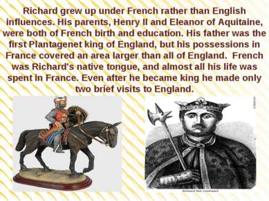 Richard grew up under French rather than English influences. His parents, Hen...