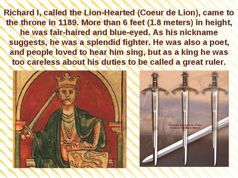 Richard I, called the Lion-Hearted (Coeur de Lion), came to the throne in 118...