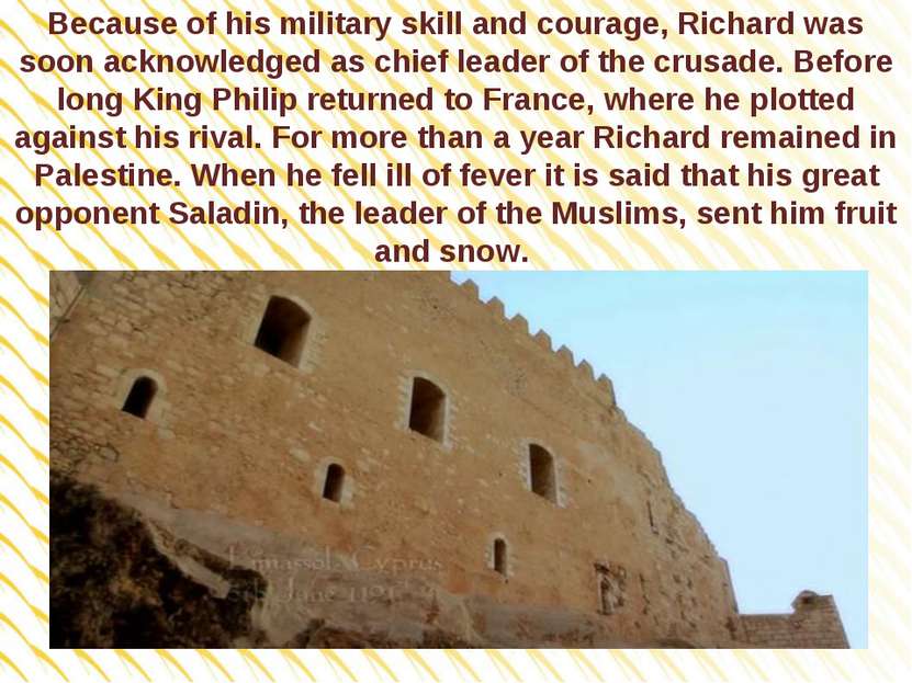 Because of his military skill and courage, Richard was soon acknowledged as c...