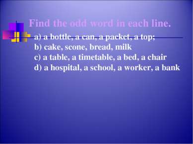 Find the odd word in each line. a) a bottle, a can, a packet, a top; b) cake,...
