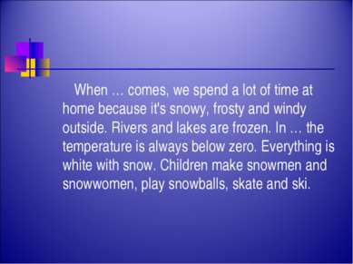 When … comes, we spend a lot of time at home because it's snowy, frosty and w...