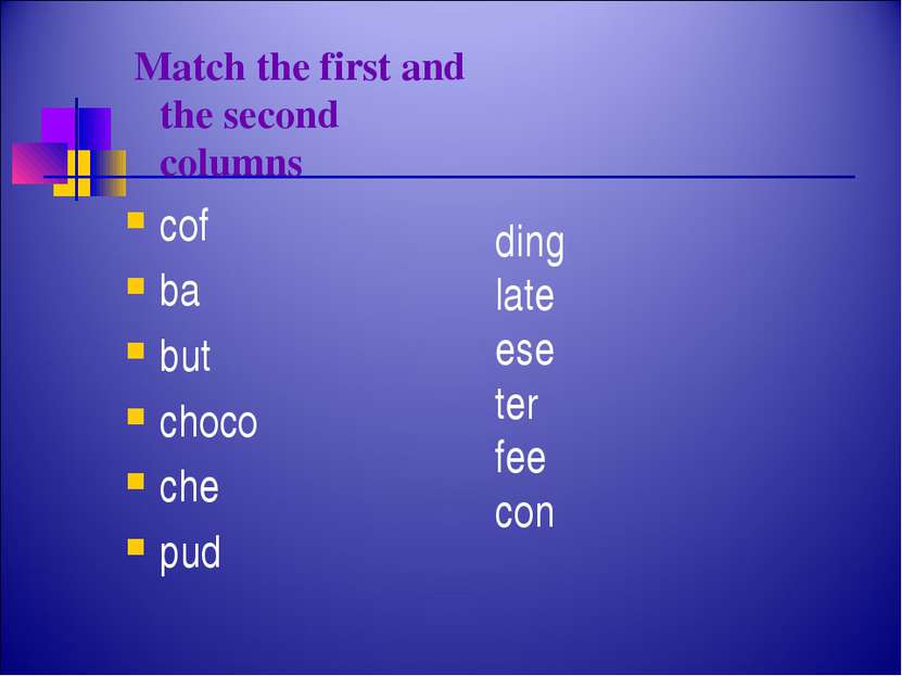 Match the first and the second columns cof ba but choco che pud ding late ese...
