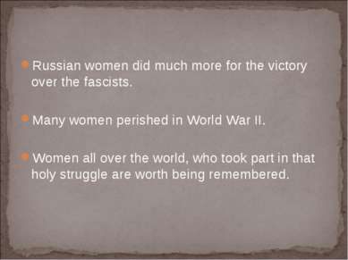 Russian women did much more for the victory over the fascists. Many women per...