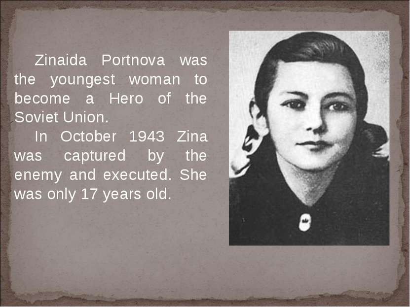 Zinaida Portnova was the youngest woman to become a Hero of the Soviet Union....