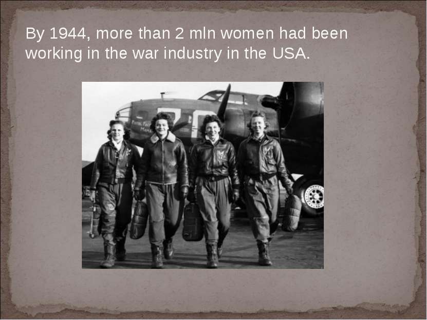 By 1944, more than 2 mln women had been working in the war industry in the USA.