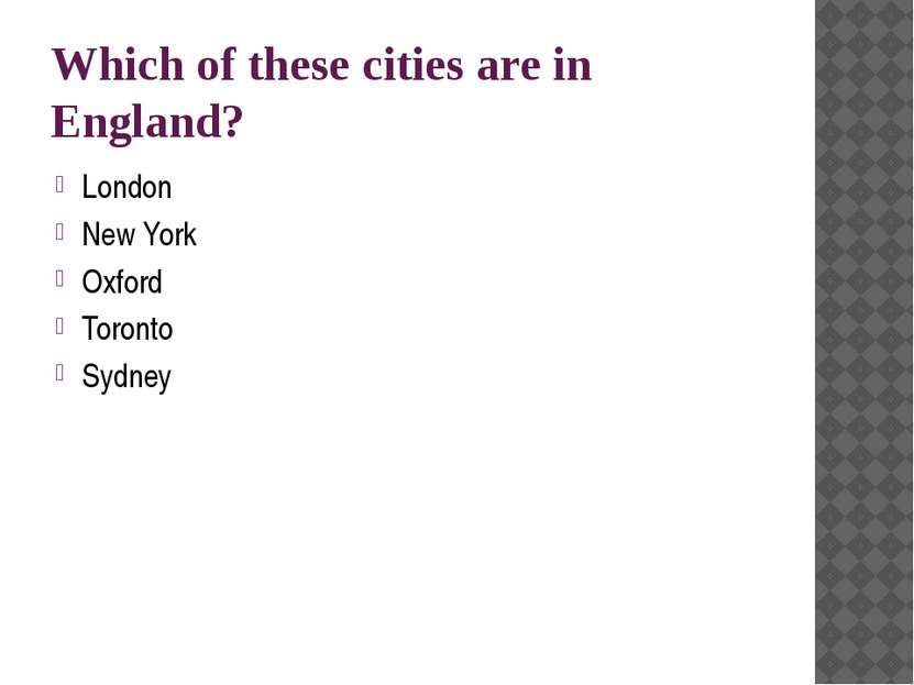 Which of these cities are in England? London New York Oxford Toronto Sydney