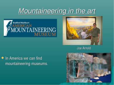 Mountaineering in the art In America we can find mountaineering museums. Joe ...