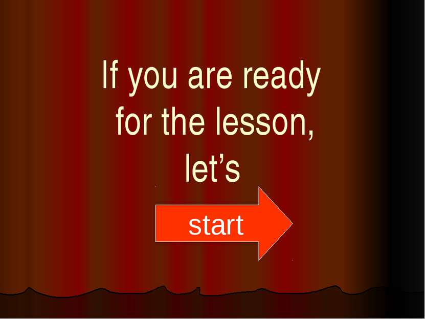 If you are ready for the lesson, let’s start