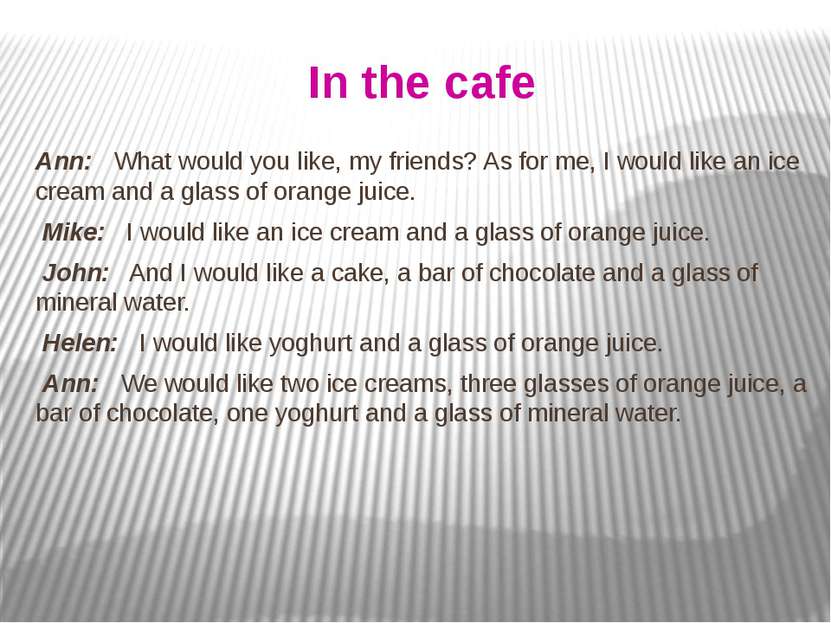 In the cafe Ann: What would you like, my friends? As for me, I would like an ...