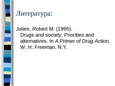 Литература: Julien, Robert M. (1995). Drugs and society: Priorities and alter...