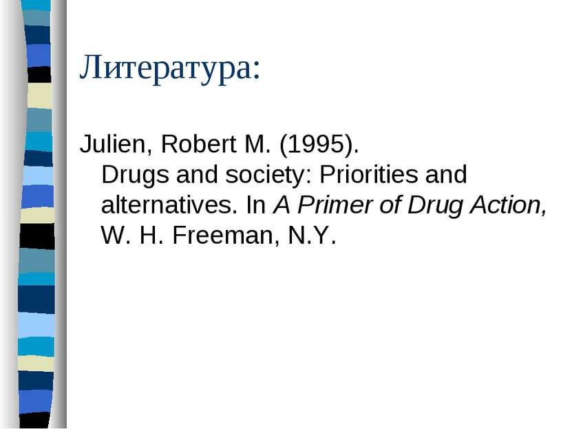 Литература: Julien, Robert M. (1995). Drugs and society: Priorities and alter...