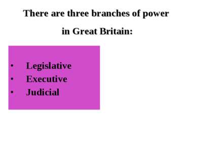 Legislative Executive Judicial There are three branches of power in Great Bri...
