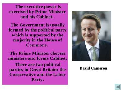 The executive power is exercised by Prime Minister and his Cabinet. The Gover...