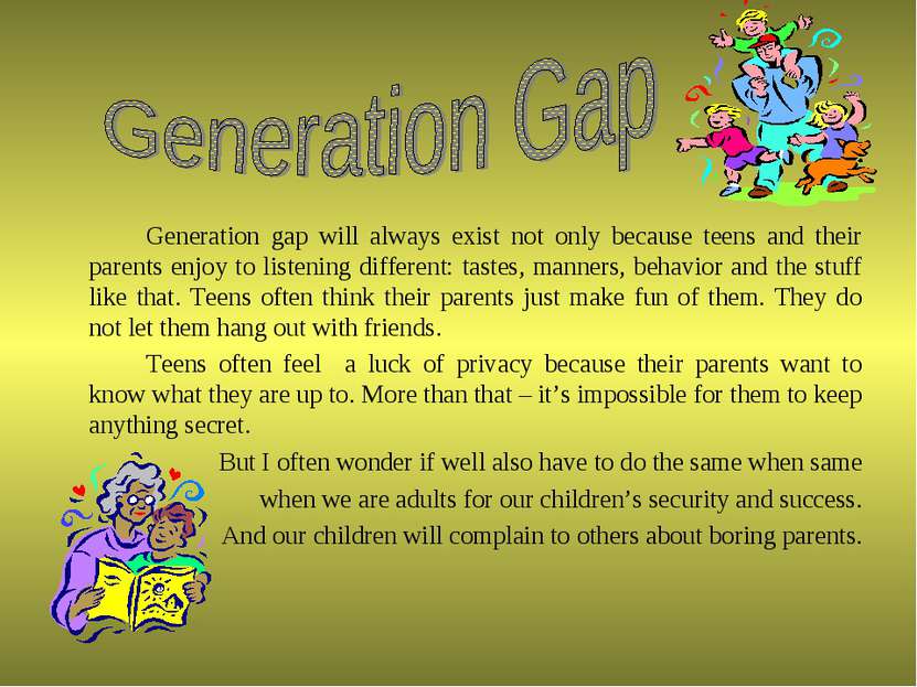Generation gap will always exist not only because teens and their parents enj...