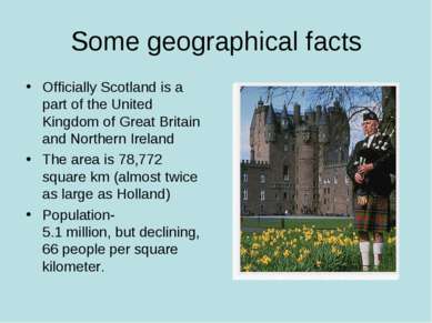 Some geographical facts Officially Scotland is a part of the United Kingdom o...