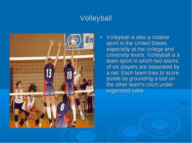 Volleyball Volleyball is also a notable sport in the United States, especiall...