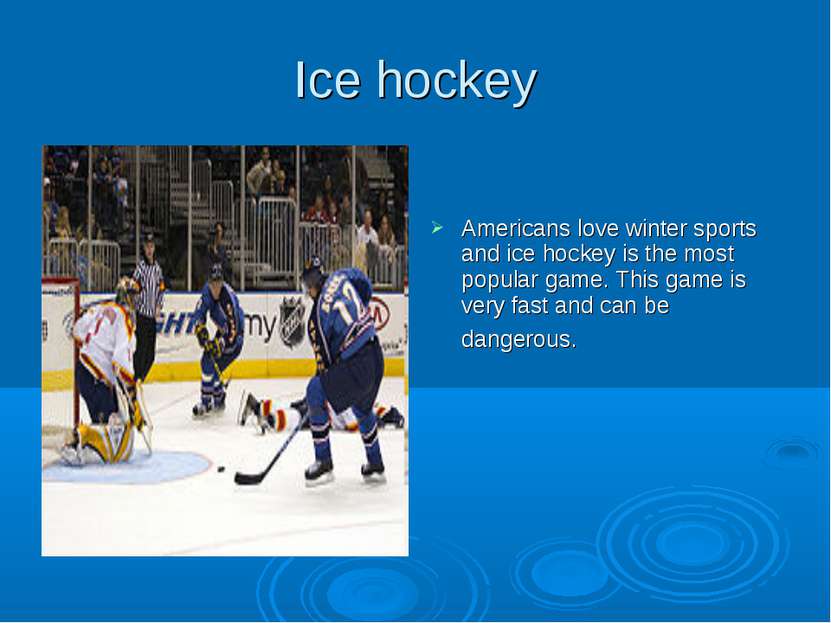 Ice hockey Americans love winter sports and ice hockey is the most popular ga...