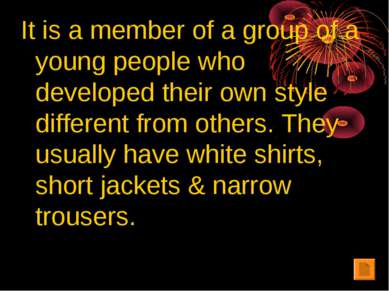 It is a member of a group of a young people who developed their own style dif...