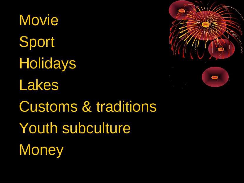 Movie Sport Holidays Lakes Customs & traditions Youth subculture Money