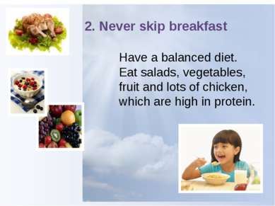 2. Never skip breakfast Have a balanced diet. Eat salads, vegetables, fruit a...
