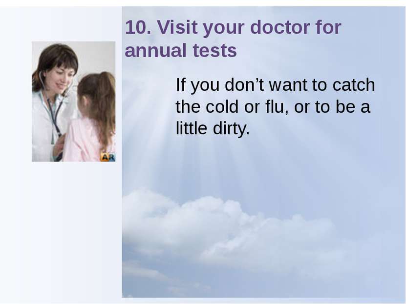 10. Visit your doctor for annual tests If you don’t want to catch the cold or...