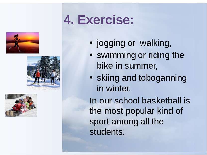 4. Exercise: jogging or walking, swimming or riding the bike in summer, skiin...