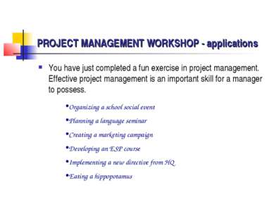 PROJECT MANAGEMENT WORKSHOP - applications You have just completed a fun exer...