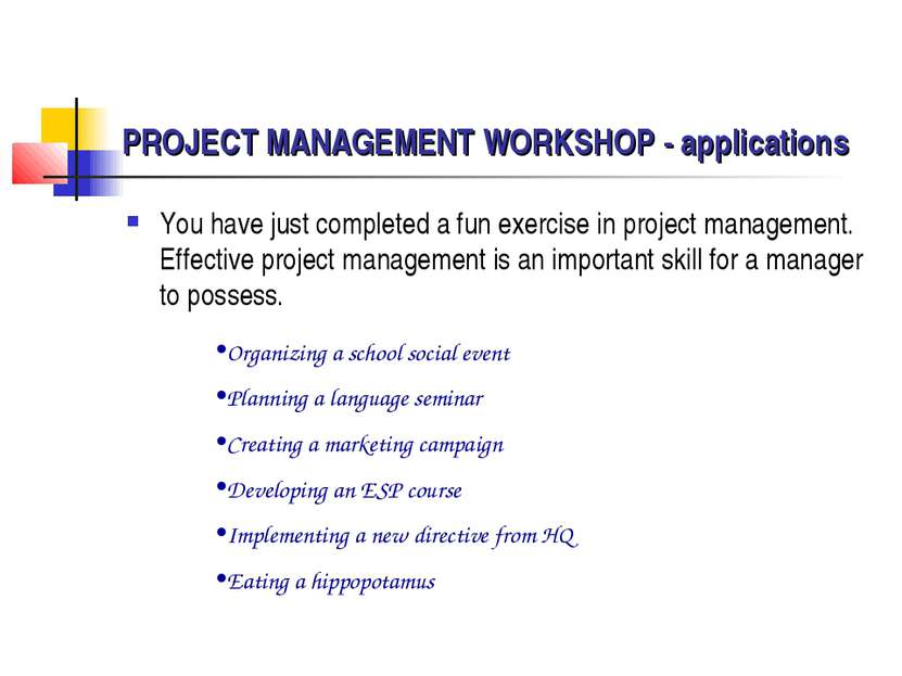 PROJECT MANAGEMENT WORKSHOP - applications You have just completed a fun exer...