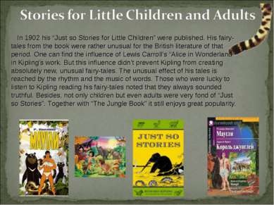 In 1902 his “Just so Stories for Little Children” were published. His fairy-t...
