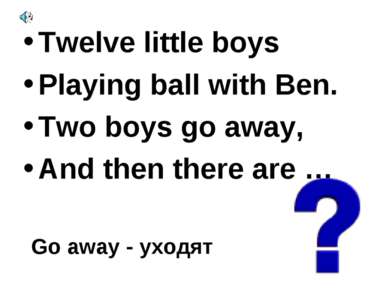Twelve little boys Playing ball with Ben. Two boys go away, And then there ar...