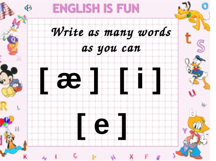 Write as many words as you can [ æ ] [ i ] [ e ]
