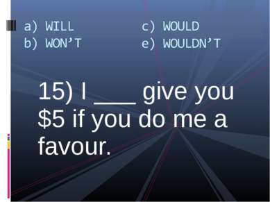 15) I ___ give you $5 if you do me a favour.