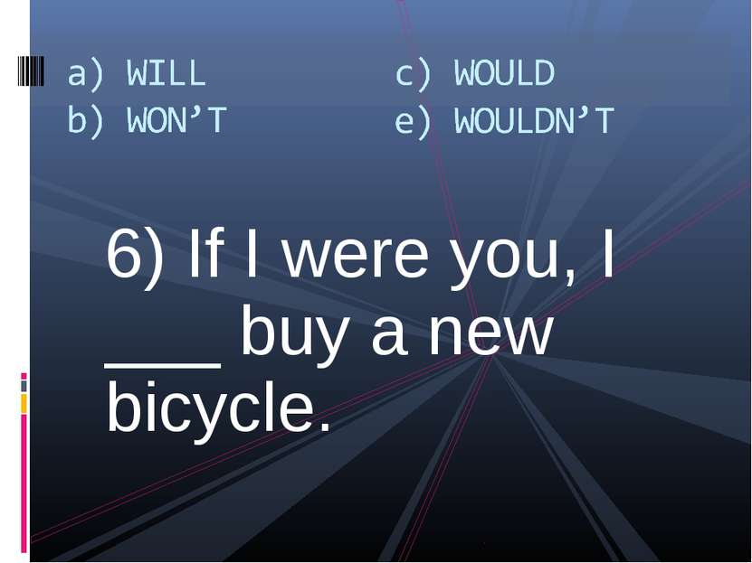 6) If I were you, I ___ buy a new bicycle.