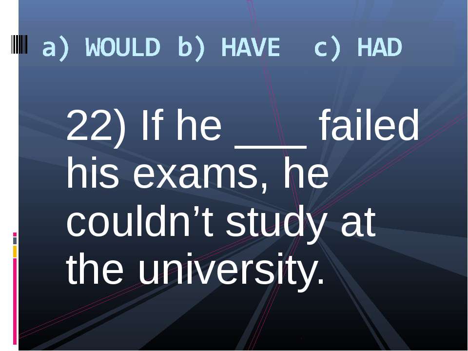 If he passes his exams he. Bob failed at his Exams.