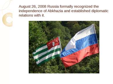 August 26, 2008 Russia formally recognized the independence of Abkhazia and e...