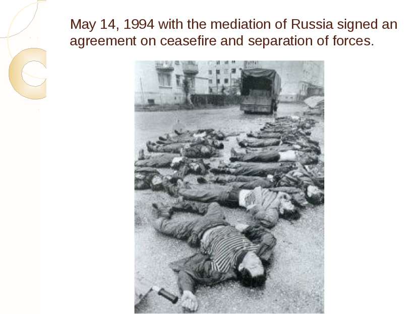 May 14, 1994 with the mediation of Russia signed an agreement on ceasefire an...