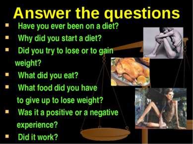 Answer the questions Have you ever been on a diet? Why did you start a diet? ...