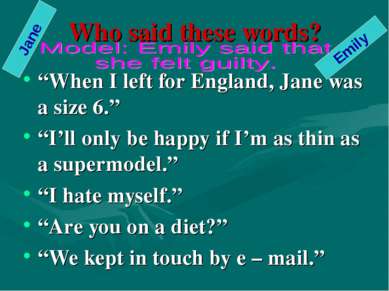 Who said these words? “When I left for England, Jane was a size 6.” “I’ll onl...