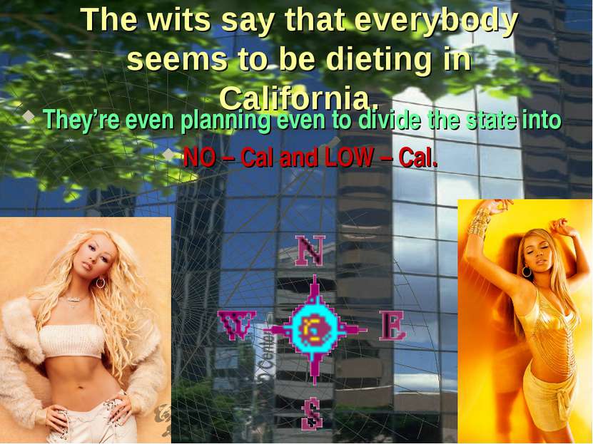 The wits say that everybody seems to be dieting in California. They’re even p...